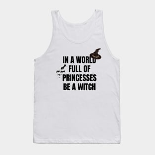 In a World Full of Princesses Be a Witch Tank Top